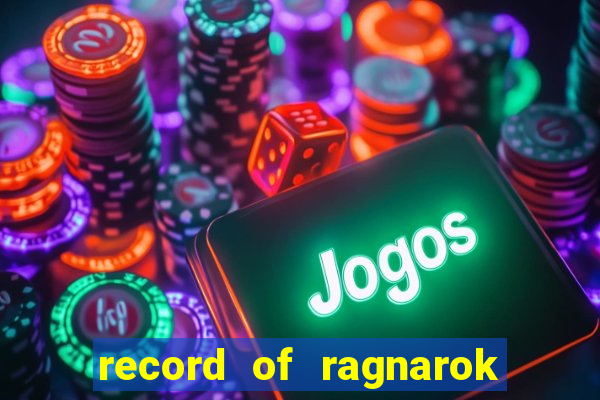 record of ragnarok 3 temporada onde assistir